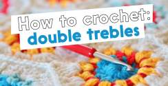 How to Crochet: double trebles, with Rowan Yarns