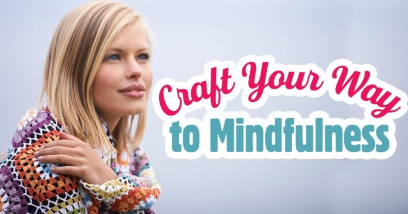 Craft Your Way To Mindfulness Craft Your Way To Mindfulness