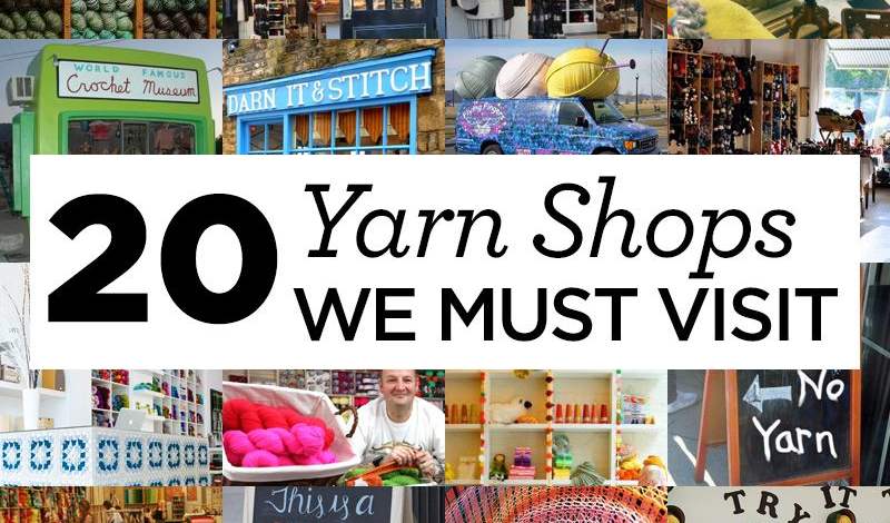 20 Yarn Shops We MUST Visit