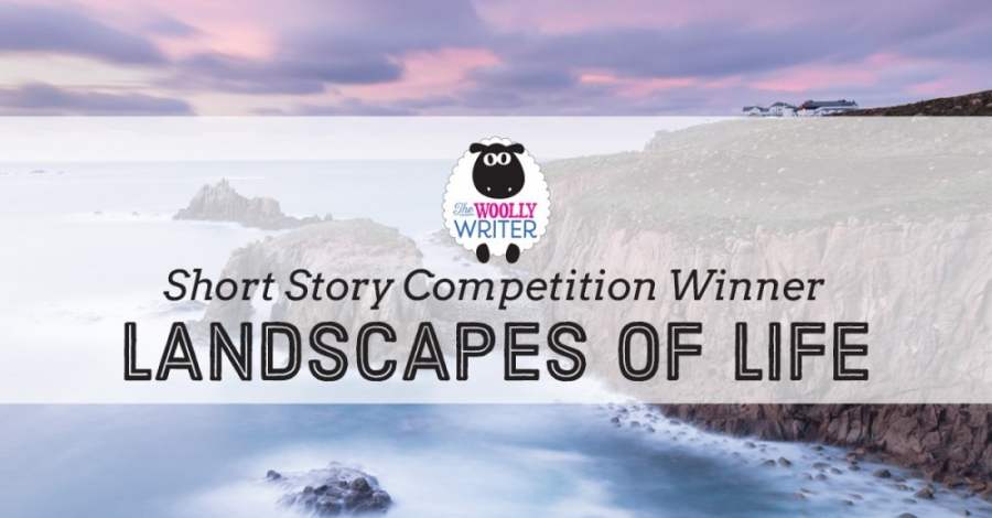 Short Story Competition WINNER: Landscapes of Life