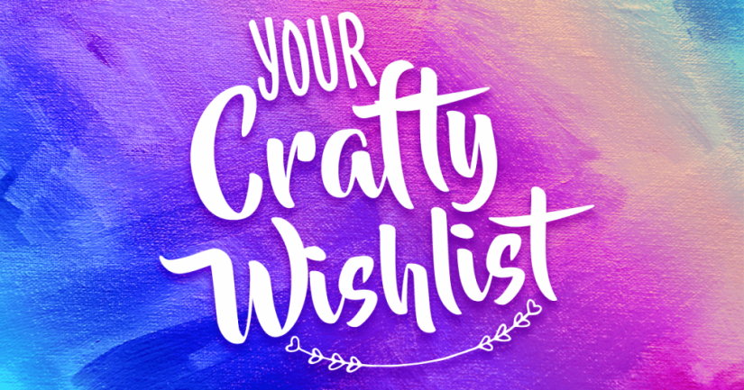 Your Crafty Wishlist Your Crafty Wishlist