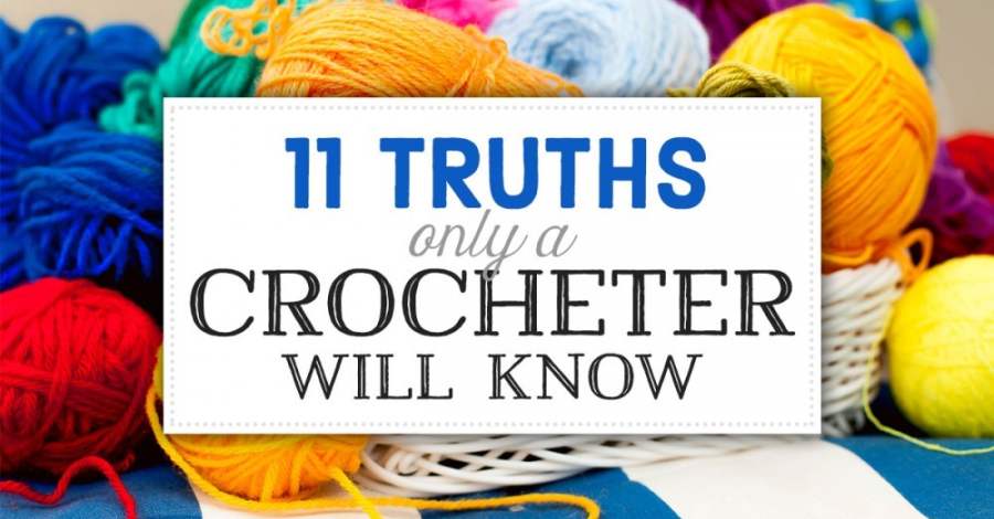 11 Truths Only A Crocheter Will Know