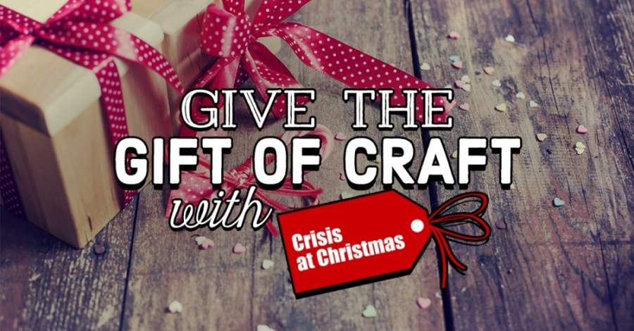 Give the Gift of Craft with Crisis at Christmas