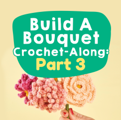 Build A Bouquet Crochet-along: Part Three