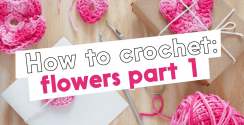 How to make crochet flowers (1), with Rowan Yarns and Dragon Yarns