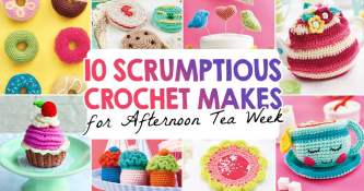 10 Scrumptious Crochet Makes For Afternoon Tea Week