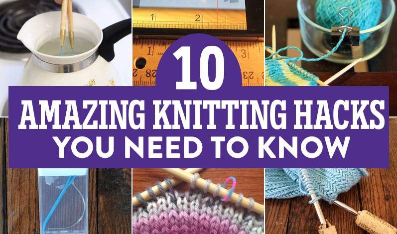 10 Amazing Knitting Hacks You Need To Know