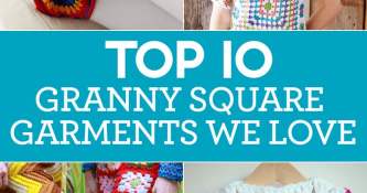 10 GRANNY SQUARE GARMENTS WE LOVE