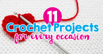 11 Crochet Projects For Every Occasion
