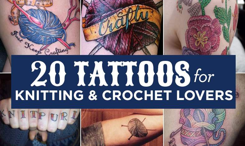 20 Tattoos For Knitting & Crochet Lovers