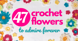 Crochet Flowers: 47 Patterns To Admire Forever