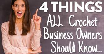 4 Things All Crochet Business Owners Should Know