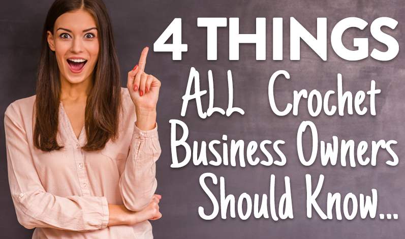 4 Things All Crochet Business Owners Should Know