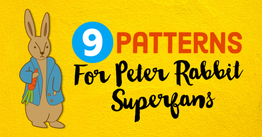 9 Patterns For Peter Rabbit Superfans