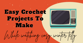 Easy Crochet Projects To Make Watching Cosy Winter Telly