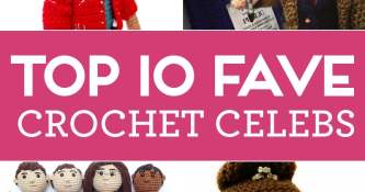 Top 10 Fave Crochet Celebs