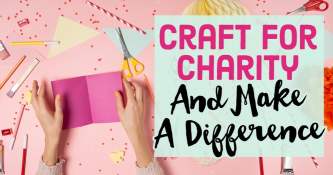 Craft For Charity And Make A Difference
