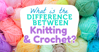 What is the Difference Between Knitting and Crochet?