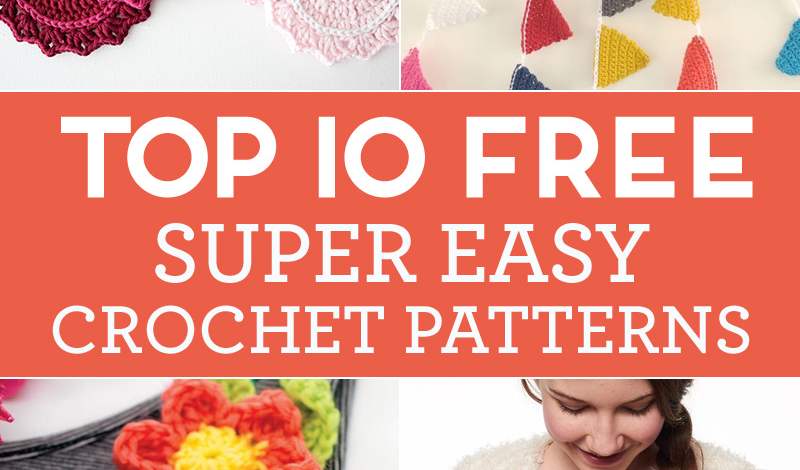 Top 10 FREE Super Easy Crochet Patterns