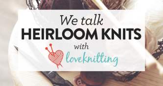 Guest Post: Love Knitting’s Top Tips For Heirloom Knits