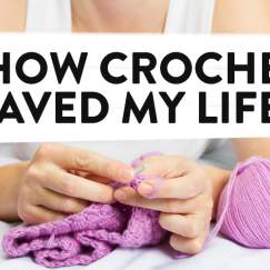 “How Crochet Saved My Life”