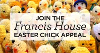 Join the Francis House Chick Appeal