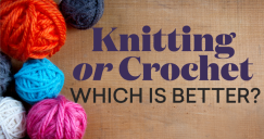Knitting Or Crochet – Which Is Better?