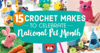 15 Crochet Makes to Celebrate National Pet Month