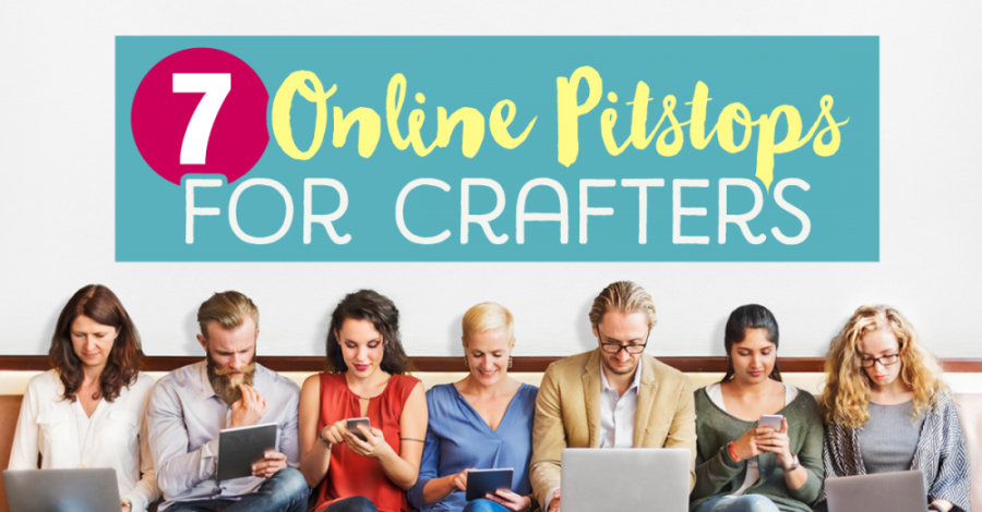 7 Online Pitstops For Crafters