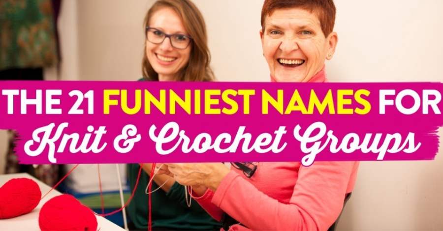 The 21 Funniest Names For Knit & Crochet Groups