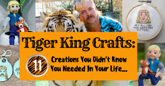 Tiger King Crafts: 11 Creations You Didn’t Know You Needed In Your Life