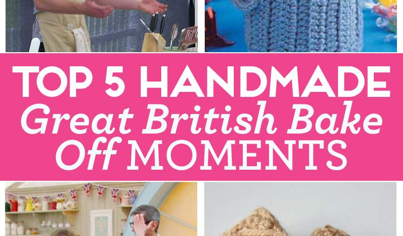 Top 5 Handmade Great British Bake Off Moments