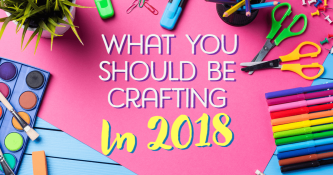 What You Should Be Crafting In 2018