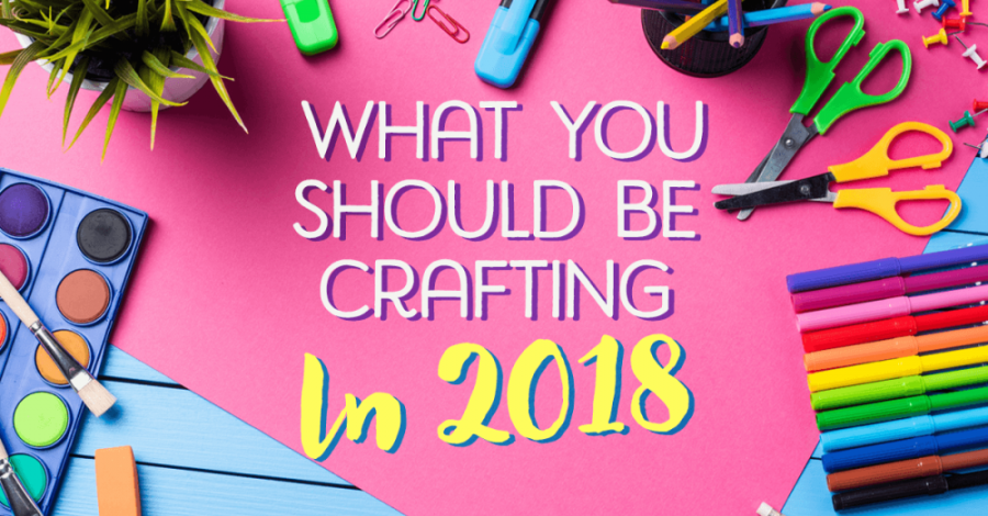 What You Should Be Crafting In 2018