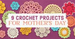 9 Crochet Projects For Mother’s Day