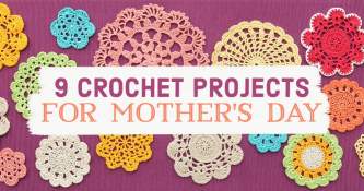 9 Crochet Projects For Mother’s Day