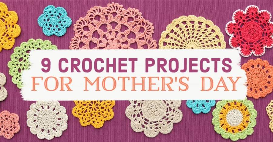 9 Crochet Projects For Mother’s Day