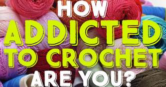 How Addicted To Crochet Are You?