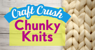Craft Crush: Chunky Knits