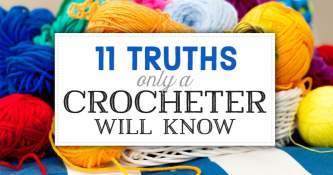 11 Truths Only A Crocheter Will Know