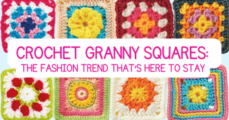 Crochet Granny Squares: The Fashion Trend That’s Here to Stay