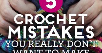 5 Crochet Mistakes You Really Don’t Want To Make