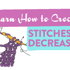 Learn How To Crochet: Stitches and Decreasing