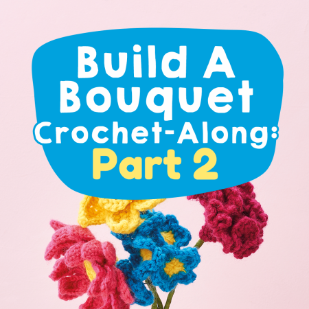 Build A Bouquet Crochet-along: Part Two