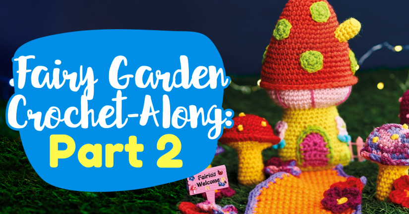Fairy Garden Crochet-Along: Part Two Fairy Garden Crochet-Along: Part Two
