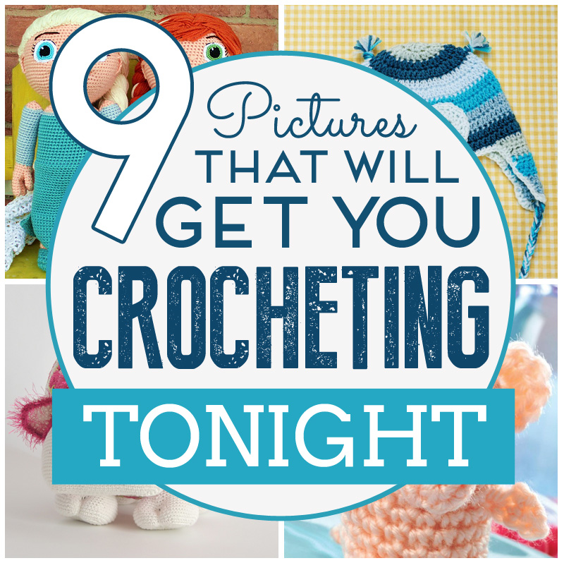 9 Pictures That Will Get You Crocheting Tonight 9 Pictures That Will Get You Crocheting Tonight