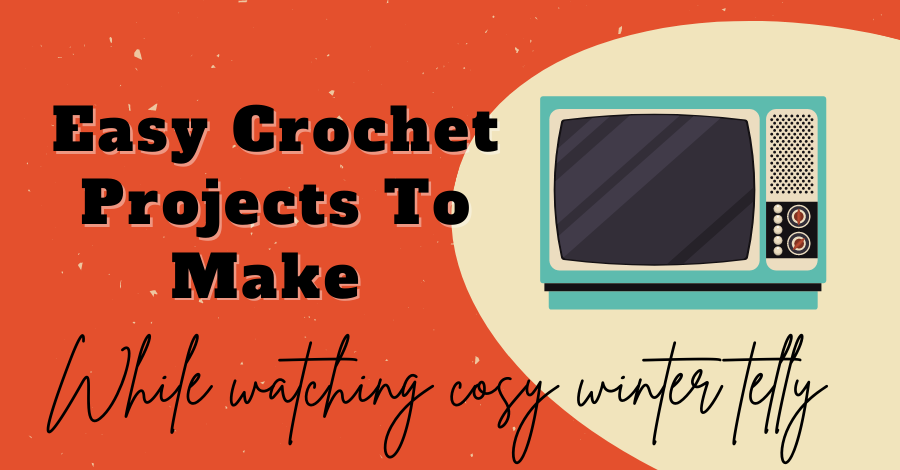Easy Crochet Projects To Make Watching Cosy Winter Telly