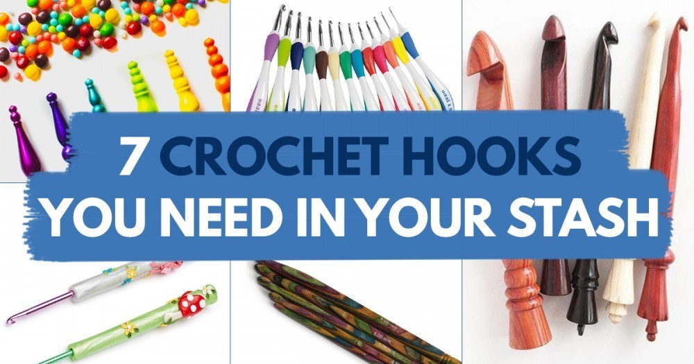 7 Crochet Hooks You NEED In Your Stash Top Crochet Patterns