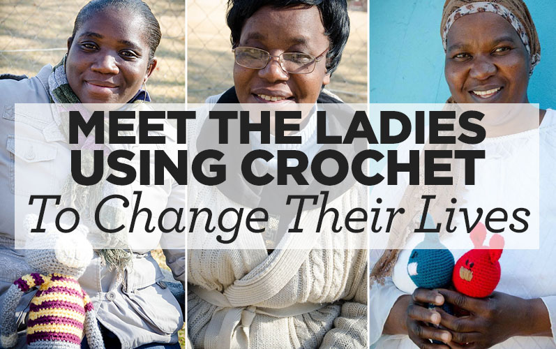 Meet The Ladies Using Crochet To Change Their Lives Meet The Ladies Using Crochet To Change Their Lives